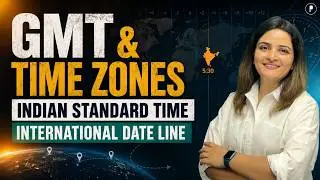 GMT & Time Zones, Indian Standard Time, International Date Line | Concept & Calculations: World Map