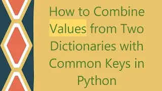 How to Combine Values from Two Dictionaries with Common Keys in Python