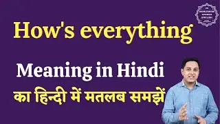How's everything meaning in Hindi | How's everything ka matlab kya hota hai | English to hindi