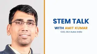STEM Talk with Amit Kumar, CEO OLX Autos India