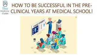 How to be successful in the pre-clinical years at Medical School!