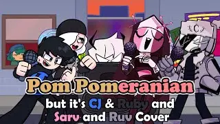 Ruby And Sarv Brought Their Friends! (Pom Pomeranian but it's a CJ & Ruby and Sarv and Ruv Cover)