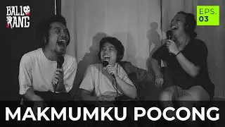 MAKMUMKU POCONG?! | BALLORANG EPS. 03