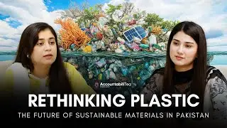 Why Pakistan Needs Smart Policies to Beat Plastic Pollution I Maria Qayyum