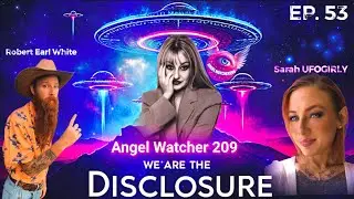 We Are The Disclosure: EP.53 w/ Angel Watcher 209 / Angelic Red Orbs & Spiritual Journey 