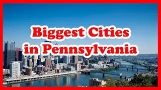 Top 5 Biggest Cities in Pennsylvania | US Travel Guide