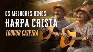 Hinos Antigos Da Harpa Cristã – Louvores da época da Roça – Hinos Antigos Com Legenda