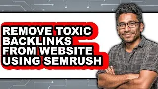How to Remove Toxic Backlinks from Website Using Semrush (only Way)