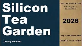 Deep Ethnic House 2026 | Silicon Tea Garden (Dreamy Vocal Mix) | DJ Stas Production