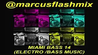 MIAMI BASS 14 - SET MIX - DJ MARCUS FLASHMIX (ELECTRO / BASS MUSIC)