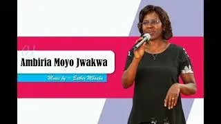 Esther Mbaabu - Ambiria Moyo Jakwa (Official Audio)