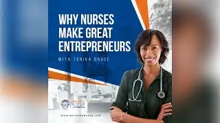 Why Nurses Make Good Entrepreneurs | Podcast by Tonika Bruce