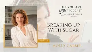 Breaking Up With Sugar with Molly Carmel | The You-est YOU&reg; Podcast