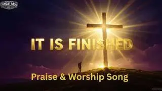 It Is Finished: Praise & Worship Song  #powerful #jesuspaiditall #godlovesyou
