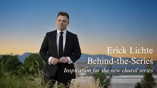 Erick Lichte Behind-the-Series: Inspiration for the new choral series
