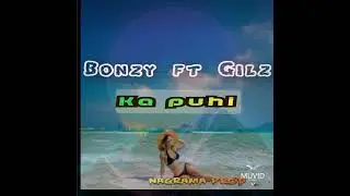 Nagrama pro- Ka puhi @Bonzy ft Gilz