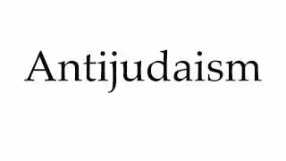 How to Pronounce Antijudaism