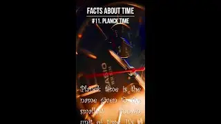 #11.  Planck time. Interesting facts about Time