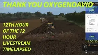 12 Hours into 12 hour livestream timelapsed/Sandybay/OxygenDavid/Farming Simulator 17