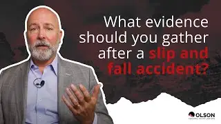 What Evidence Should You Gather After a Slip and Fall Accident? | Olson Personal Injury Lawyers