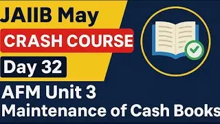 🚀 JAIIB May Crash Course | Day 32 || AFM Unit 3 ||Maintenance of Cash Books ||Master in Minutes 📚