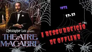 A RESSURREI&Ccedil;&Atilde;O DE OFFLAND - Theatre Macabre (1972) Resurrection of the Offland [ep. 23] l. Portugu&ecirc;s