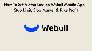 How To Set A Stop Loss on Webull Mobile App &ndash; Stop-Limit, Stop-Market & Take Profit