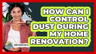 How Can I Control Dust During My Home Renovation?