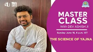 04 | Masterclass with Dev Ashish ji from Dev Sanskriti Vishwavidyalaya|Yoga for Unity and Well-being