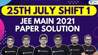 JEE Main 2021 3rd Attempt Paper Solutions | 25th July Shift 1 | Unacademy JEE