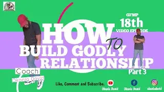 How To Build Godly Relationship - Part 3 (GFMP Episode 18 @ Okanla David)