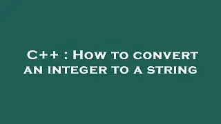 C++ : How to convert an integer to a string