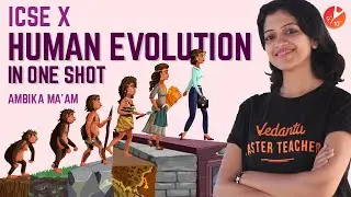 Human Evolution in One Shot | Evolution ICSE / CBSE Class 10 Biology @vedantucbse10th​