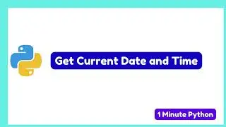 How to Get Current Date and Time in Python