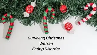 How to Guide to Surviving Christmas with an Eating Disorder (Eating Disorder Recovery / Holidays)