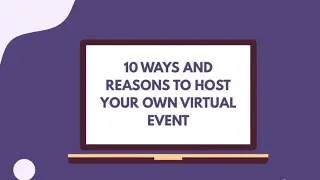 10 Ways and Reasons to Host Your Own Virtual Event