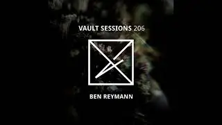 Vault Sessions #206 - Ben Reymann