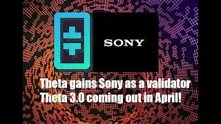 Theta 3.0 выйдет в следующем месяце! Sony стала валидатором Theta!