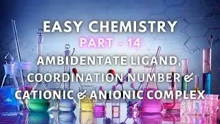 PART - 14 AMBIDENTATE LIGAND, COORDINATION NUMBER & CATIONIC & ANIONIC COMPLEX
