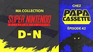 Chez Papa Cassette Episode 42 - Ma collection SNES, de D &agrave; N