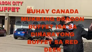 #Buhaycanada#mukbang DRAGON BUFFET ISA SA DINADAYONG BUFFET SA RED DEER
