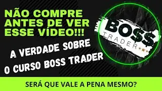 CURSO BOSS TRADER &Eacute; RECOMENDADO? DA RESULTADO? VALE A PENA? ( OPINI&Atilde;O SINCERA)