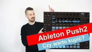 10 powod&oacute;w by kupić Ableton Push 2