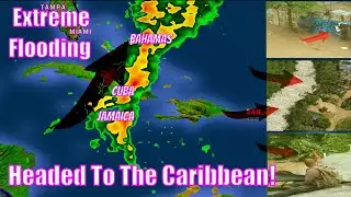 Extreme Flooding Headed To The Caribbean, Jamaica, Cuba, Bahamas - The WeatherMan Plus