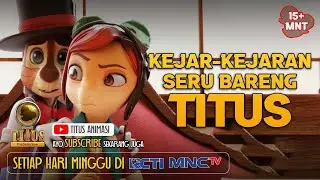 KEJAR KEJARAN SERU BARENG TITUS | 15+ MENIT | TITUS ANIMASI