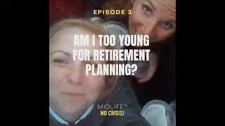 Ep 3: Am I too young for retirement planning?