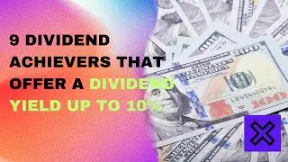9 Dividend Achievers that offer a dividend yield up to 10% !!!