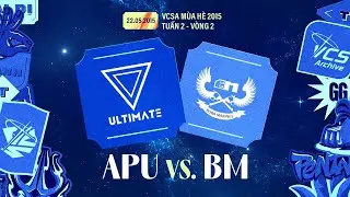 [22.05.2015] APU vs. BM | Tuần 2 - V&ograve;ng 2 | VCSA M&ugrave;a H&egrave; 2015