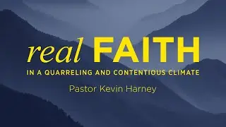 Real Faith in a Quarreling and Contentious Climate