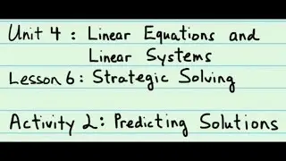 8th Grade Illustrative Mathematics: Gr. 8; U4; Lesson 6-2: Predicting Solutions